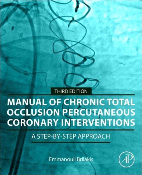 Manual Of Chronic Total Occlusion Percutaneous Coronary Interventions: A Step-by-step Approach 3rd Edition