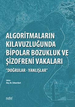 Algoritmaların Kılavuzluğunda Bipolar Bozukluk ve Şizofreni Vakaları ''Doğrular - Yanlışlar''