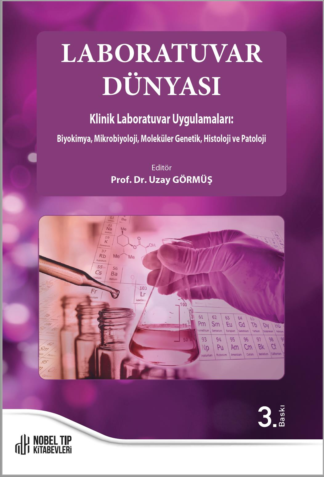 Laboratuvar Dünyası Klinik Laboratuvar Uygulamaları: Biyokimya, Mikrobiyoloji, Moleküler Genetik, Histoloji ve Patoloji 3. Baskı