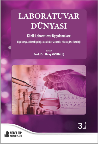 Laboratuvar Dünyası Klinik Laboratuvar Uygulamaları: Biyokimya, Mikrobiyoloji, Moleküler Genetik, Histoloji ve Patoloji 3. Baskı