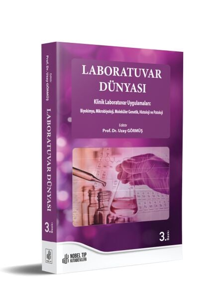 Laboratuvar Dünyası Klinik Laboratuvar Uygulamaları: Biyokimya, Mikrobiyoloji, Moleküler Genetik, Histoloji ve Patoloji 3. Baskı