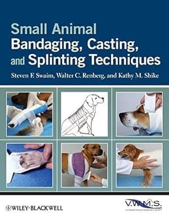 Small Animal Bandaging, Casting, Splinting Techniq