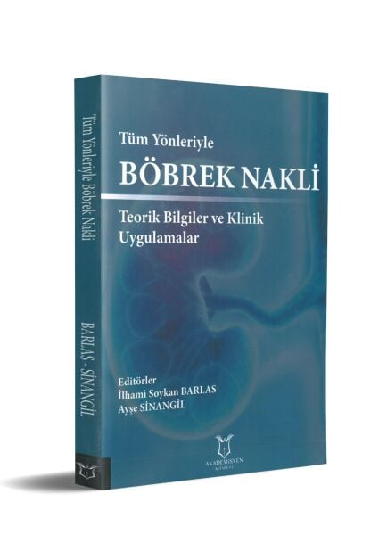 Tüm Yönleriyle Böbrek Nakli Teorik Bilgiler ve Klinik Uygulamalar