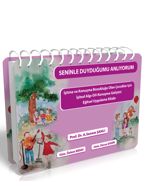 Seninle Duyduğumu Anlıyorum İşitme ve Konuşma Bozukluğu Olan Çocuklar için İşitsel Algı-Dil-Konuşma Gelişimi Eğitsel Uygulama Kitabı