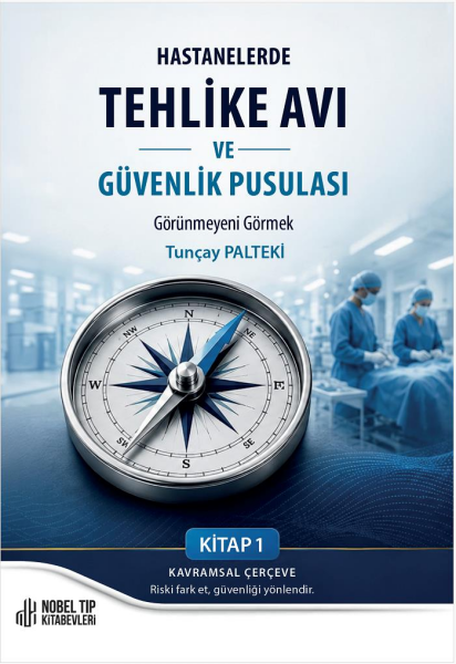 Hastanelerde Tehlike Avı ve Güvenlik Pusulası Görünmeyeni Görmek