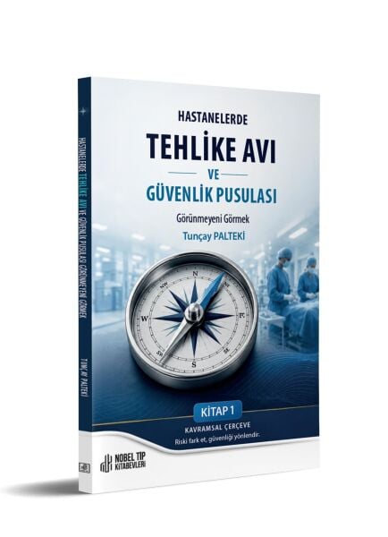 Hastanelerde Tehlike Avı ve Güvenlik Pusulası Görünmeyeni Görmek