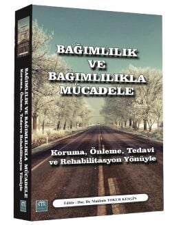 Bağımlılık ve Bağımlılıkla Mücadele: Koruma, Önleme, Tedavi ve Rehabilitasyon Yönüyle